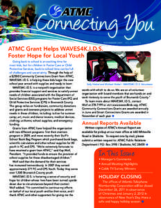 NOVEMBER 2011 | VOL 9 ISSUE 6  ATMC Grant Helps WAVES4K.I.D.S. Foster Hope for Local Youth Going back to school is an exciting time for most kids, but for children in Foster Care or Child