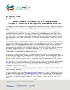 For immediate release Feb. 10, 2014 Port Columbus travelers enjoy more concessions choices in Concourse A with opening of Donatos, Vino Volo COLUMBUS – Travelers in Port Columbus International Airport’s Concourse A a