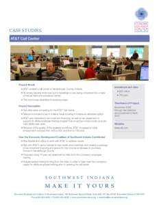 Case Studies AT&T Call Center Project Result • AT&T located a call center in Vanderburgh County, Indiana. • An empty big-box store was put to beneficial re-use, being converted into a stateof-the-art telecommunicat