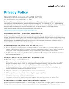 Privacy Policy REALNETWORKS, INC. AND AFFILIATED ENTITIES This document was last updated May 23, 2012. This Privacy Policy covers RealNetworks, Inc., its majority-owned affiliates and subsidiaries, and RealNetworks divis