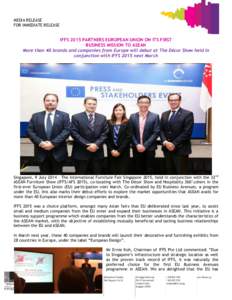 MEDIA RELEASE FOR IMMEDIATE RELEASE IFFS 2015 PARTNERS EUROPEAN UNION ON ITS FIRST BUSINESS MISSION TO ASEAN More than 40 brands and companies from Europe will debut at The Décor Show held in