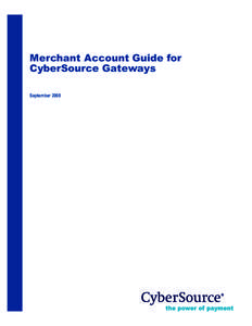 Merchant Account Guide for CyberSource Gateways September 2008 CyberSource Contact Information For general information about our company, products, and services, go to