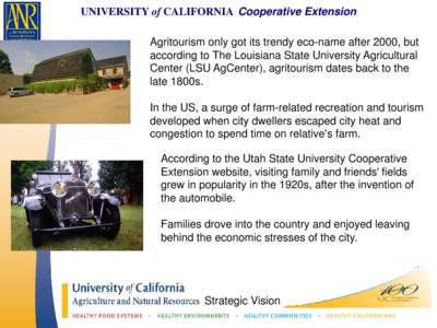 UNIVERSITY of CALIFORNIA Cooperative Extension Agritourism only got its trendy eco-name after 2000, but according to The Louisiana State University Agricultural Center (LSU AgCenter), agritourism dates back to the late 1