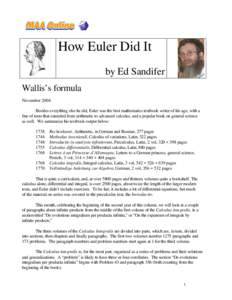 How Euler Did It by Ed Sandifer Wallis’s formula November 2004 Besides everything else he did, Euler was the best mathematics textbook writer of his age, with a line of texts that extended from arithmetic to advanced c
