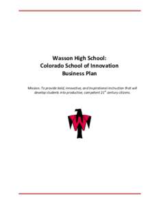Wasson High School: Colorado School of Innovation Business Plan Mission: To provide bold, innovative, and inspirational instruction that will develop students into productive, competent 21st century citizens.