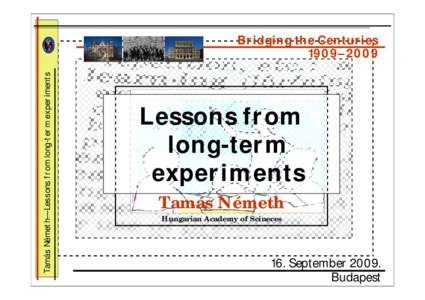 Tamás Németh— Lessons from long-term experiments  Bridging the Centuries 1909–2009  Lessons from