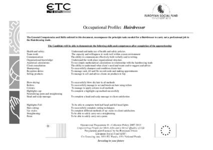 Occupational Profile: Hairdresser The General Competencies and Skills enlisted in this document, encompasses the principle tasks needed for a Hairdresser to carry out a professional job in the Hairdressing trade. The Can