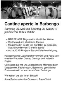 Cantine aperte in Barbengo Samstag 25. Mai und Sonntag 26. Mai 2013 jeweils von 10 bis 18 Uhr.  BAR BENGO: Degustation sämtlicher Weine  Wettbewerb mit attraktiven Preisen  Möglichkeit in Besitz von Raritäten