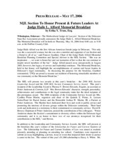 PRESS RELEASE – MAY 17, 2006 MJL Section To Honor Present & Future Leaders At Judge Haile L. Alford Memorial Breakfast by Erika Y. Tross, Esq.  Wilmington, Delaware - The Multicultural Judges & Lawyers’ Section of th