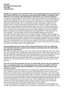 Kathodik Interviewed by Sergio Eletto June 2003 www.kathodik.it Besides your projects, music and label I‚d like to know something about your moving from your home country (U.S.A.) to Europe and precisely to Berlin. May