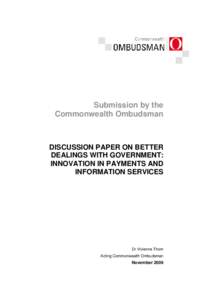 Submission by the Commonwealth Ombudsman DISCUSSION PAPER ON BETTER DEALINGS WITH GOVERNMENT: INNOVATION IN PAYMENTS AND