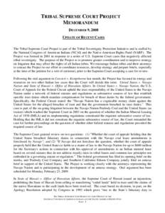 TRIBAL SUPREME COURT PROJECT MEMORANDUM DECEMBER 9, 2008 UPDATE OF RECENT CASES The Tribal Supreme Court Project is part of the Tribal Sovereignty Protection Initiative and is staffed by the National Congress of American
