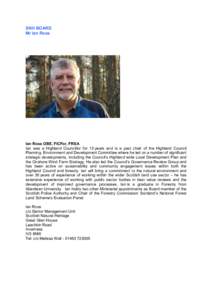 SNH BOARD Mr Ian Ross Ian Ross OBE, FICFor, FRSA Ian was a Highland Councillor for 13 years and is a past chair of the Highland Council Planning, Environment and Development Committee where he led on a number of signific