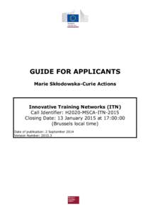 GUIDE FOR APPLICANTS Marie Skłodowska-Curie Actions Innovative Training Networks (ITN) Call Identifier: H2020-MSCA-ITN-2015 Closing Date: 13 January 2015 at 17:00:00