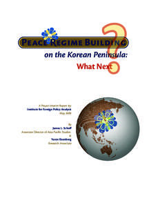 on the Korean Peninsula: What Next A Project Interim Report by: Institute for Foreign Policy Analysis May 2009