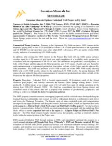 Eurasian Minerals Inc. NEWS RELEASE Eurasian Minerals Options Cathedral Well Project to Ely Gold Vancouver, British Columbia, July 7, 2014 (TSX Venture: EMX; NYSE MKT: EMXX) -- Eurasian Minerals Inc. (the “Company” o