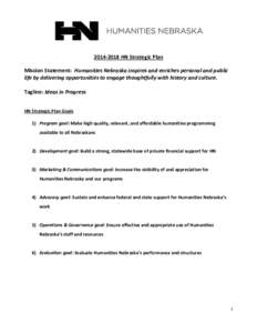 HN Strategic Plan Mission Statement: Humanities Nebraska inspires and enriches personal and public life by delivering opportunities to engage thoughtfully with history and culture. Tagline: Ideas in Progress HN