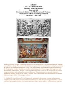 Fall 2014 FINA-A 635 Class # 30689 Tuesdays 10:00 – 12:00 p.m. Fine Arts 002 Problems in Italian Art of the Seventeenth Century: The Carracci Reform in Painting and Print