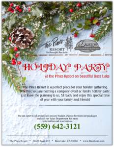 HOLIDAY PARTY At the Pines Resort on beautiful Bass Lake The Pines Resort is a perfect place for your holiday gathering. Whether you are hosting a company event or family holiday party, just leave the planning to us. Sit