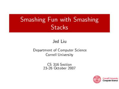 Smashing Fun with Smashing Stacks Jed Liu Department of Computer Science Cornell University CS 316 Section