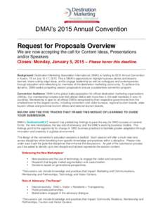 DMAI’s 2015 Annual Convention Request for Proposals Overview We are now accepting the call for Content Ideas, Presentations and/or Speakers Closes: Monday, January 5, 2015 – Please honor this deadline. Background: De