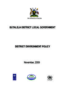 District Environment Policy - Butaleja  THE REPUBLIC OF UGANDA BUTALEJA DISTRICT LOCAL GOVERNMENT