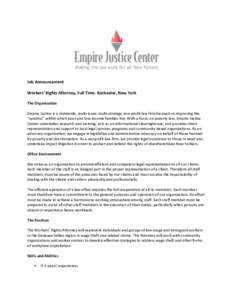 Job Announcement Workers’ Rights Attorney, Full Time- Rochester, New York The Organization Empire Justice is a statewide, multi‐issue, multi‐strategy non‐profit law firm focused on improving the “systems” wit