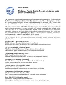 Press Release The Human Frontier Science Program selects new heads of start-up laboratories The International Human Frontier Science Program Organization (HFSPO) has selected 12 of its fellowship holders to receive the h