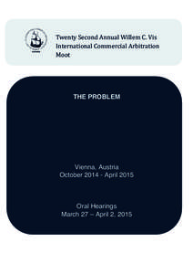 Twenty	
  Second	
  Annual	
  Willem	
  C.	
  Vis	
   International	
  Commercial	
  Arbitration	
   Moot	
   THE PROBLEM