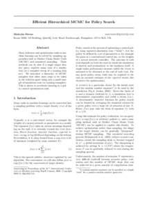 Efficient Hierarchical MCMC for Policy Search  Malcolm Strens [removed] Room G020, A9 Building, QinetiQ, Ively Road, Farnborough, Hampshire, GU14 0LX, UK.