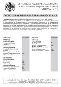 UNIVERSIDAD NACIONAL DEL COMAHUE Centro Universitario Regional Zona Atlántica VIEDMA (R.N.) TECNICATURA SUPERIOR EN ADMINISTRACIÓN PÚBLICA Título y duración: Técnico Superior en Administración Pública (3 años) -