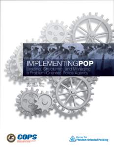 IMPLEMENTINGPOP Leading, Structuring, and Managing a Problem-Oriented Police Agency Michael S. Scott and Stuart Kirby