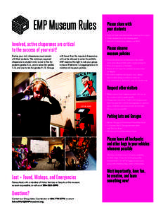 EMP Museum Rules  	 Please share with your students •	 Finish all food and drink before entering the museum •	 Check backpacks at the ticketing desk