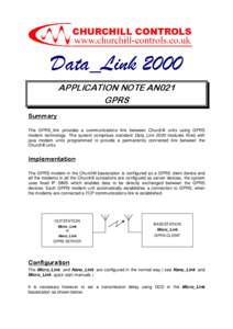 Data_Link 2000 APPLICATION NOTE AN021 GPRS Summary The GPRS_link provides a communications link between Churchill units using GPRS modem technology. The system comprises standard Data_Link 2000 modules fitted with