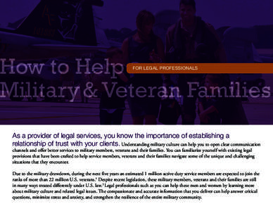 How to Help Military & Veteran Families FOR LEGAL PROFESSIONALS As a provider of legal services, you know the importance of establishing a relationship of trust with your clients. Understanding military culture can help 