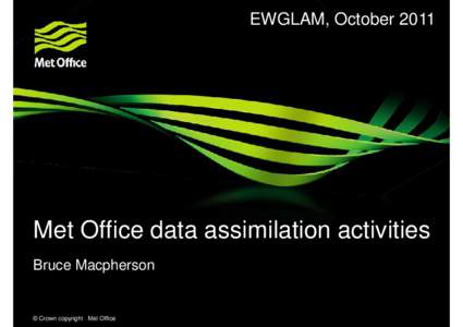 EWGLAM, OctoberMet Office data assimilation activities Bruce Macpherson  © Crown copyright Met Office