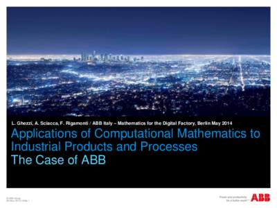 L. Ghezzi, A. Sciacca, F. Rigamonti / ABB Italy – Mathematics for the Digital Factory, Berlin MayApplications of Computational Mathematics to Industrial Products and Processes The Case of ABB