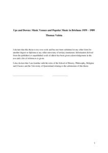 Ups and Downs: Music Venues and Popular Music in Brisbane 1959 – 1989 Thomas Vuleta I declare that this thesis is my own work and has not been submitted in any other form for another degree or diploma at any other univ