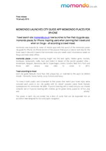 Press release 19 January 2015 MOMONDO LAUNCHES CITY GUIDE APP MOMONDO PLACES FOR IPHONE Travel search site momondo.co.uk now launches its free iPad city guide app,