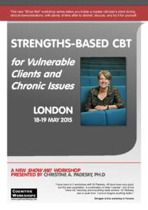 This new “Show Me!” workshop series takes you inside a master clinician’s mind during clinical demonstrations, with plenty of time after to debrief, discuss, and try it for yourself. STRENGTHS-BASED CBT  LONDON