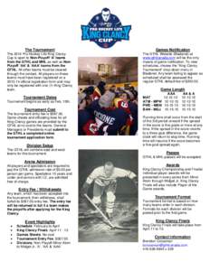 The Tournament  Games Notification The 2014 Pro Hockey Life King Clancy Cup is open to Non-Playoff ‘A’ teams