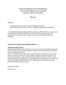 Leyden Broadband Committee Meeting Informational Meeting at Greenfield March 9, 2016 at 10:25 AM Minutes Attendees: Greenfield: Carol Collins, Robert Haigh, Dan Kelley, Mayor Martin