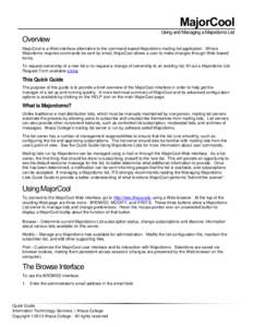 MajorCool Using and Managing a Majordomo List Overview MajorCool is a Web interface alternative to the command-based Majordomo mailing list application. Where Majordomo requires commands be sent by email, MajorCool allow