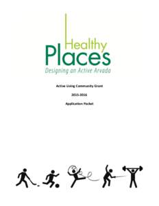 Active Living Community GrantApplication Packet Healthy Places: Designing an Active Arvada | Active Living Community Grants Calling all fitness instructors, neighborhood leaders and community organizations!