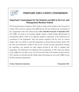 TERTIARY EDUCATION COMMISSION Important Communiqué for the Students enrolled at the Law and Management Business School The Tertiary Education Commission (TEC) wishes to inform all the students of the University of Londo