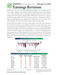 February 21, 2014  BESPOKE Investment Group Earnings Revisions Earnings season came to a close on Thursday with Wal-Mart’s (WMT) report on Thursday. All in all,