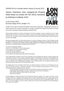 CORRECTION for immediate release Tuesday 20 JanuaryJeremy Hutchison wins inaugural Art Projects Artist Award at London Art Fair 2015, furnished by Sotheby’s Institute of ArtJanuary 2015