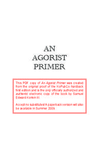 AN AGORIST PRIMER This PDF copy of An Agorist Primer was created from the original proof of the KoPubCo hardback first edition and is the only officially authorized and