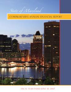 FISCAL YEAR ENDED JUNE 30, 2007  State of Maryland comprehensive annual financial report For the fiscal year ended June 30, 2007