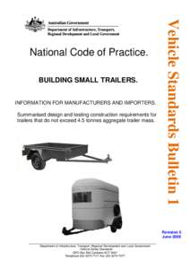 BUILDING SMALL TRAILERS. INFORMATION FOR MANUFACTURERS AND IMPORTERS. Summarised design and testing construction requirements for trailers that do not exceed 4.5 tonnes aggregate trailer mass.  Vehicle Standards Bulletin